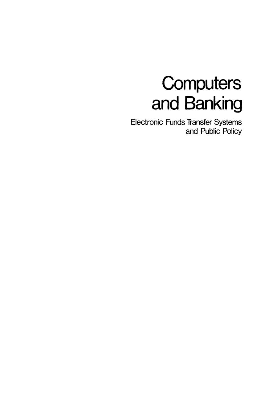 Computers and Banking: Electronic Funds Transfer Systems and Public Policy by Kent W. Colton Kenneth L. Kraemer (auth.) Kent W. Colton Kenneth L. Kraemer (eds.)