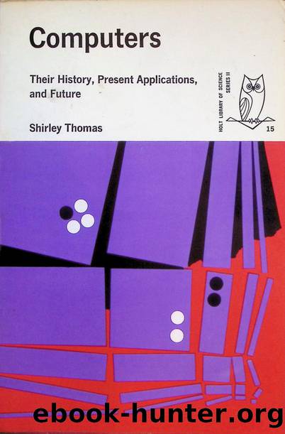 Computers: Their History, Present Applications, and Future by Shirley Thomas