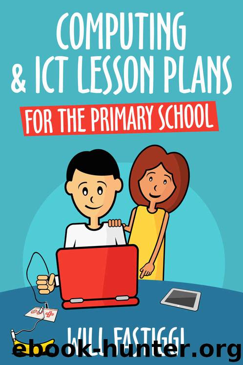 Computing & ICT Lesson Plans for the Primary School by Will Fastiggi