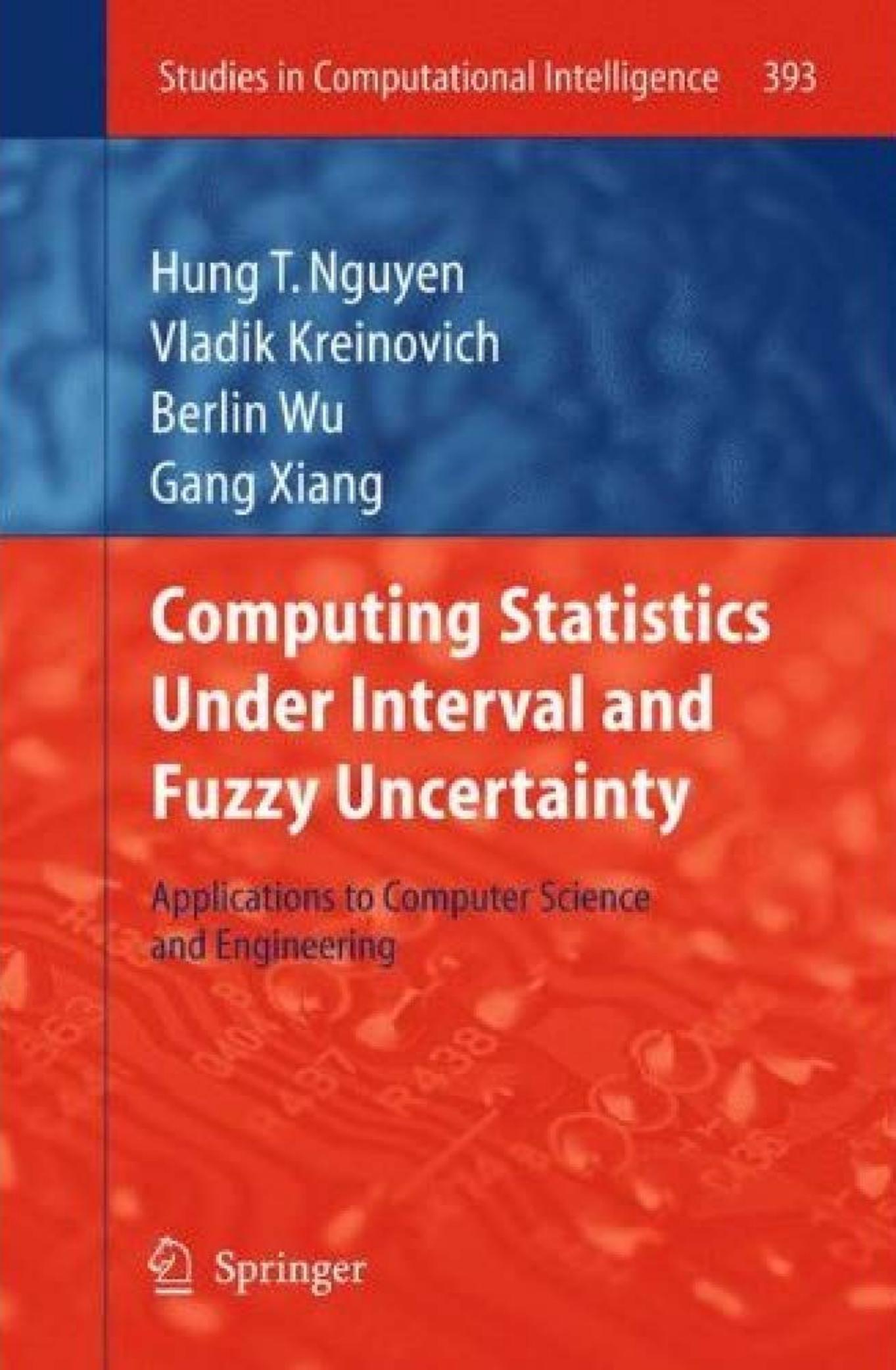 Computing Statistics under Interval and Fuzzy Uncertainty: Applications to Computer Science and Engineering by Hung T. Nguyen Vladik Kreinovich Berlin Wu Gang Xiang (auth.)