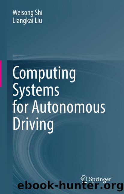Computing Systems for Autonomous Driving by Weisong Shi & Liangkai Liu