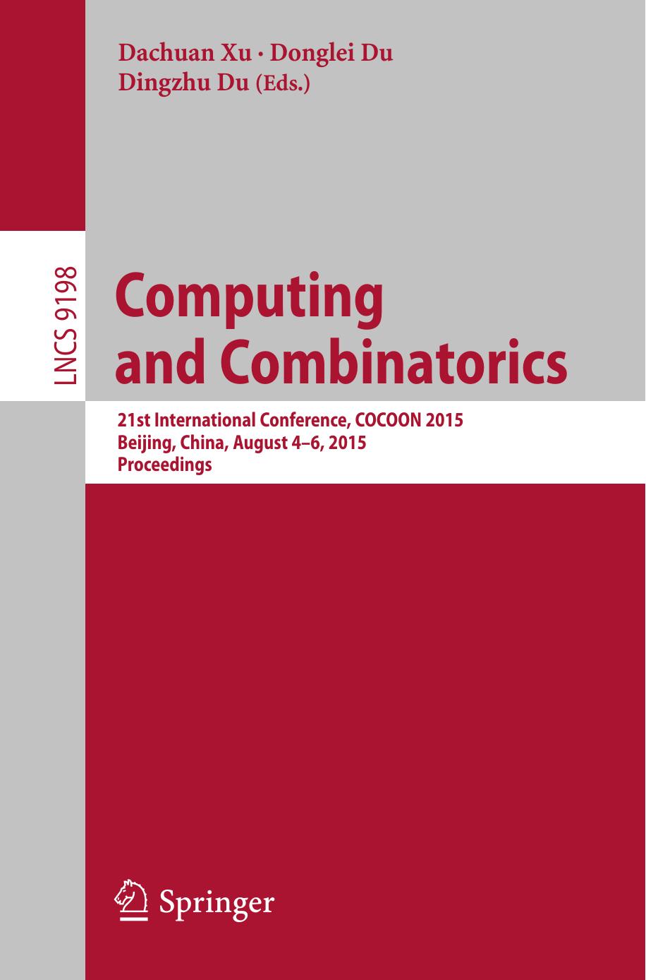 Computing and Combinatorics: 21st International Conference, COCOON 2015, Beijing, China, August 4-6, 2015, Proceedings by Dachuan Xu Donglei Du Dingzhu Du (eds.)