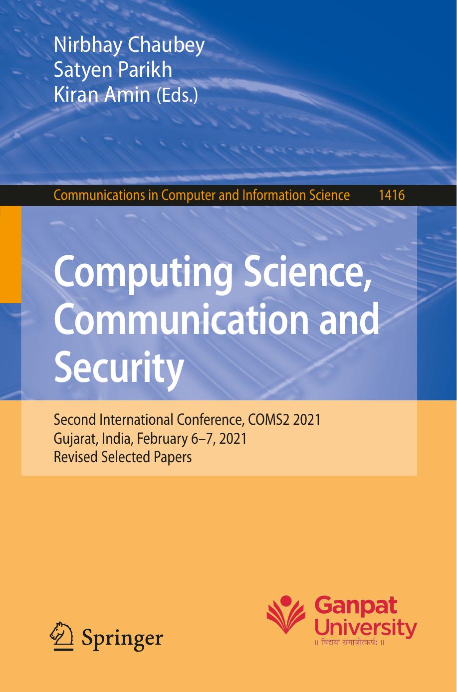 Computing science, communication and security : second international conference, COMS2 2021, Gujarat, India, February 6-7, 2021 : revised selected papers by Kiran Amin (editor); Nirbhay Kumar Chaubey (editor); Satyen Parikh (editor)