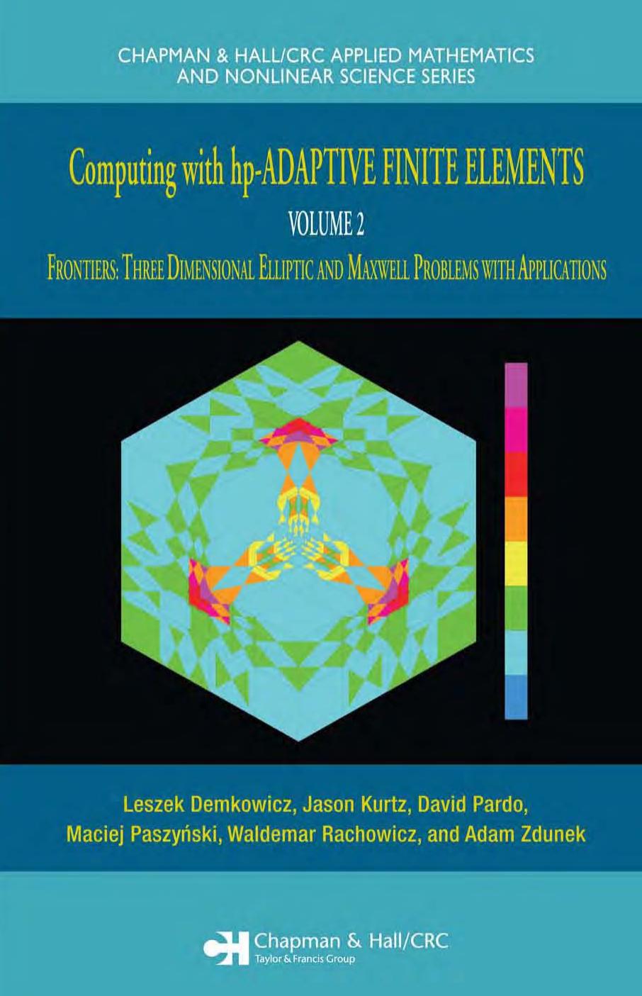 Computing with Hp-Adaptive Finite Elements, Vol. 2: Frontiers: Three Dimensional Elliptic and Maxwell Problems with Applications by Leszek Demkowicz Jason Kurtz David Pardo Maciej Paszynski Waldemar Rachowicz Adam Zdunek