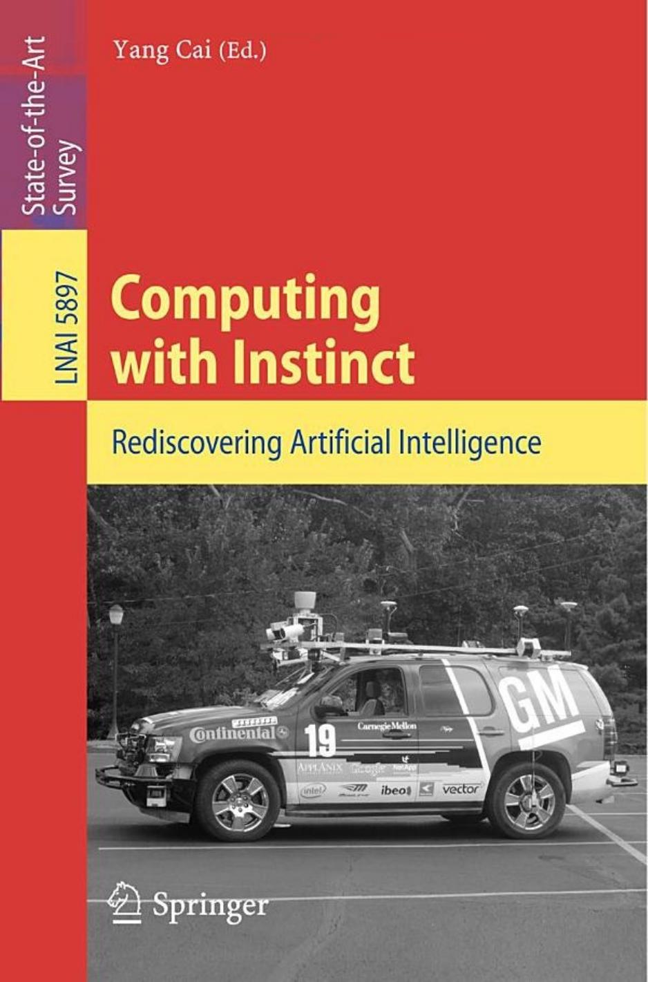 Computing with Instinct: Rediscovering Artificial Intelligence by Kevin Warwick Slawomir J. Nasuto Victor M. Becerra Benjamin J. Whalley (auth.) Yang Cai (eds.)