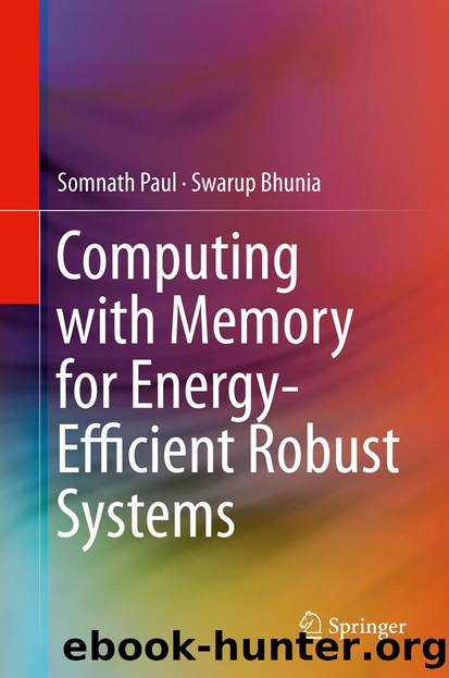 Computing with Memory for Energy-Efficient Robust Systems by Somnath Paul & Swarup Bhunia