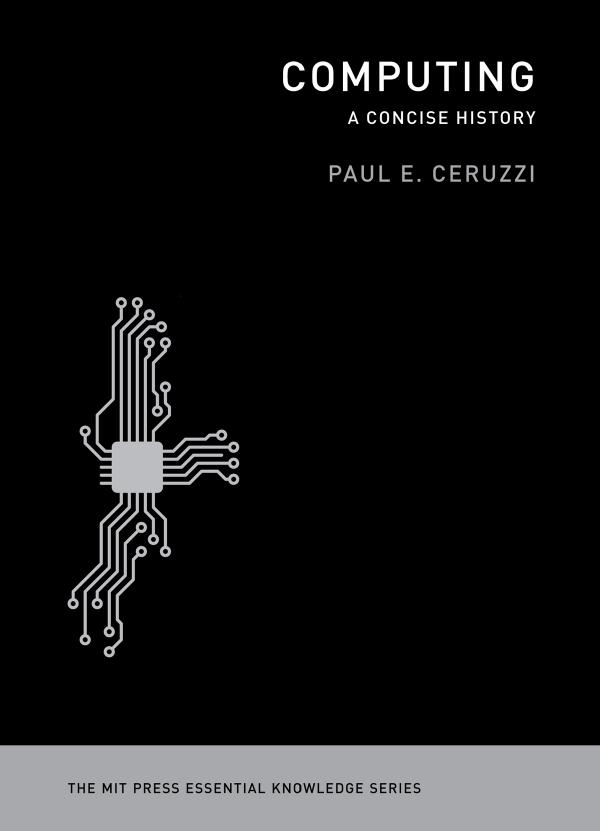 Computing: A Concise History by PAUL E. CERUZZI