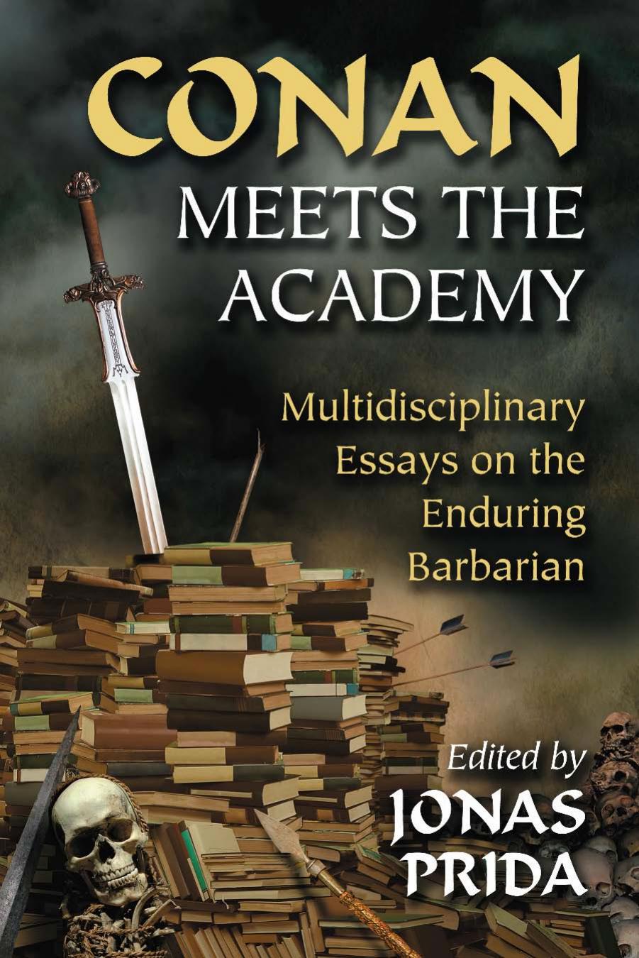 Conan Meets the Academy: Multidisciplinary Essays on the Enduring Barbarian by Jonas Prida (editor)