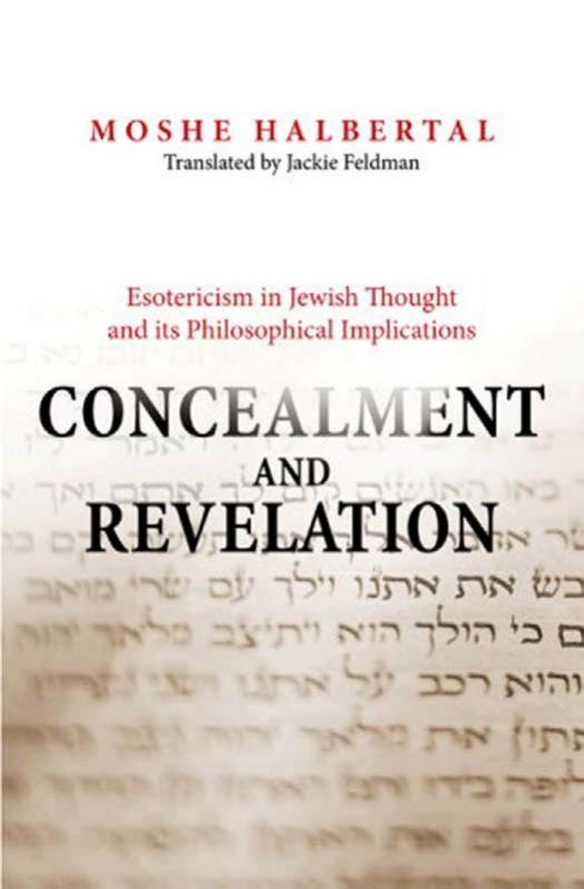 Concealment and Revelation: Esotericism in Jewish Thought and its Philosophical Implications by Moshe Halbertal Jackie Feldman