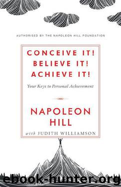 Conceive it! Believe It! Achieve it! by Napoleon Hill & Judith Williamson