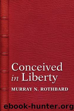 Conceived in Liberty by Murray N. Rothbard