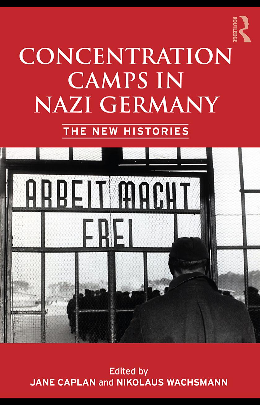 Concentration Camps in Nazi Germany: The New Histories by Jane Caplan and Nikolaus Wachsmann (edt)