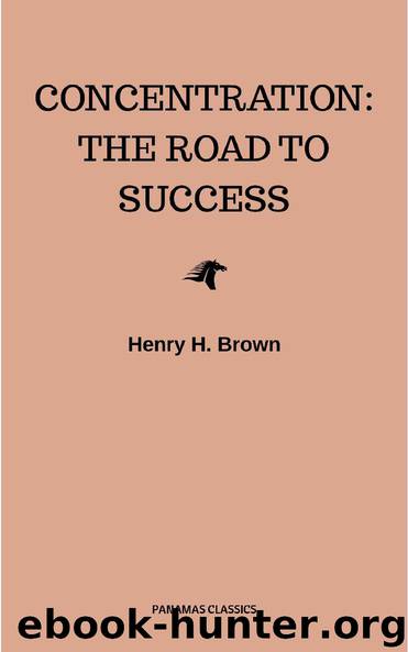 Concentration: The Road to Success by Henry H. Brown