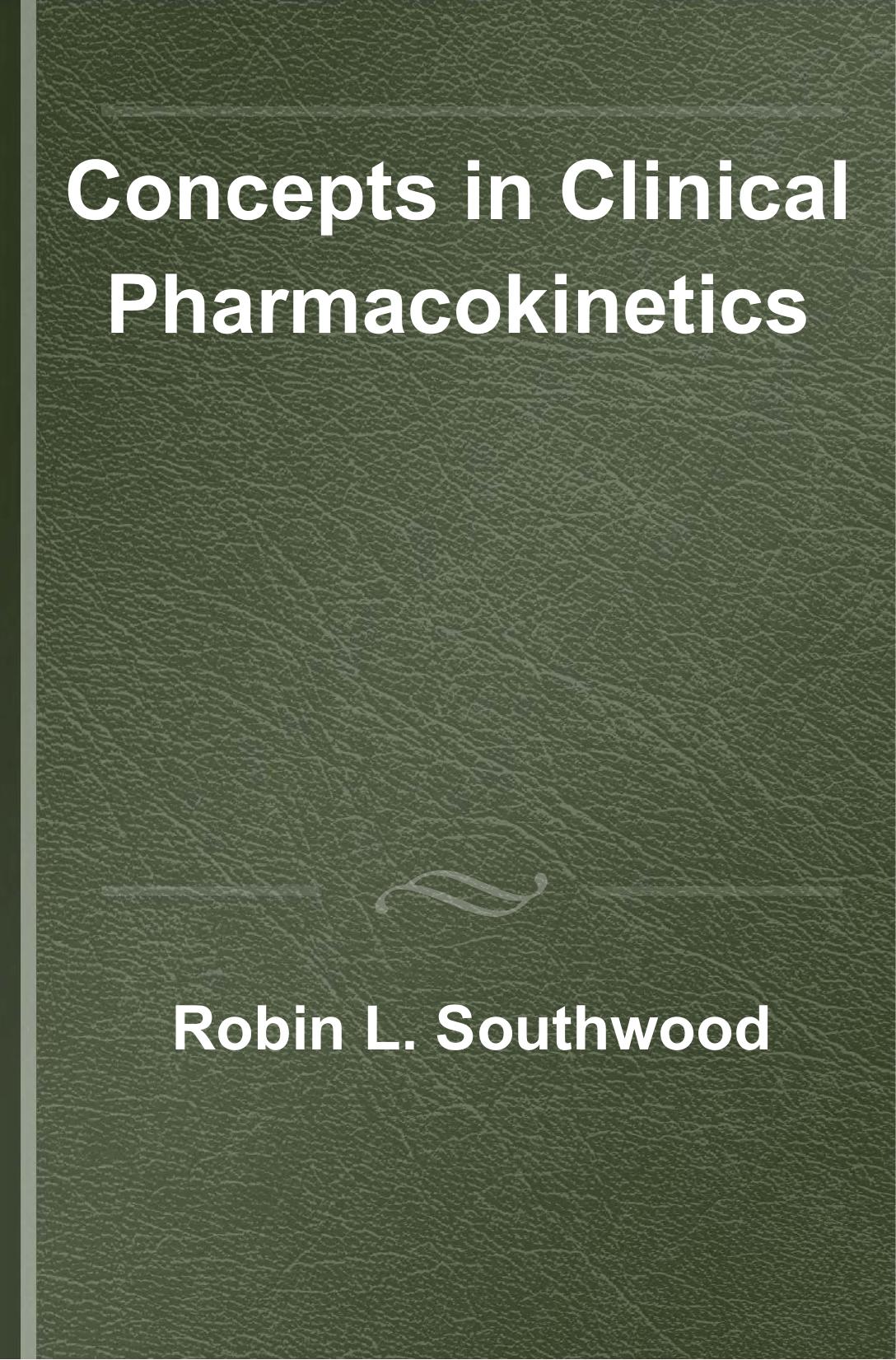 Concepts in clinical pharmacokinetics by Virginia H. Fleming; Robin L. Southwood; Gary Huckaby