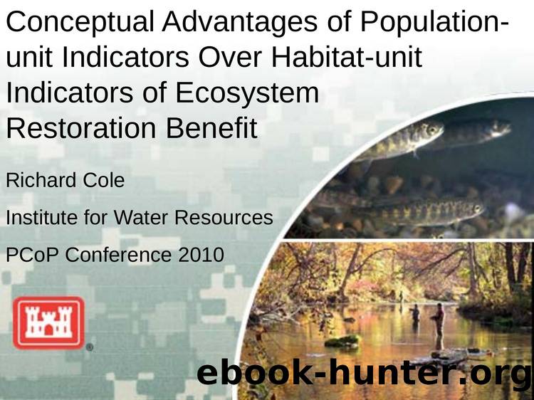 Conceptual Advantages of Population-unit Indicators Over Habitat-unit Indicators of Ecosystem Restoration Benefit by Richard Cole