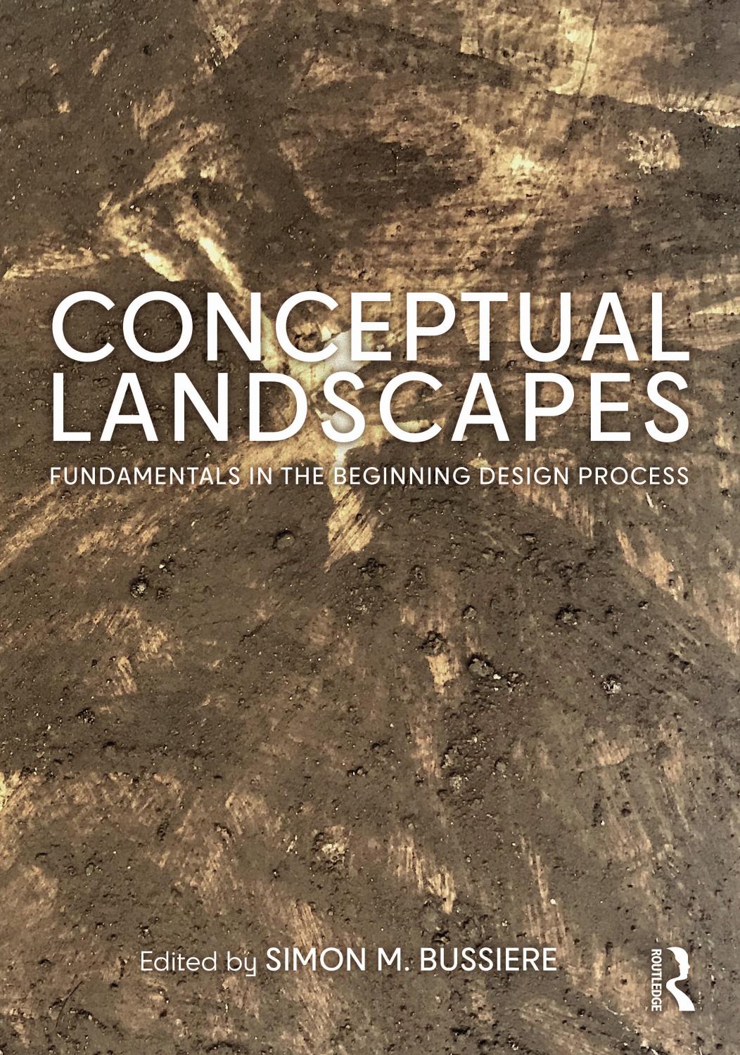 Conceptual Landscapes: Fundamentals in the Beginning Design Process by Simon M. Bussiere