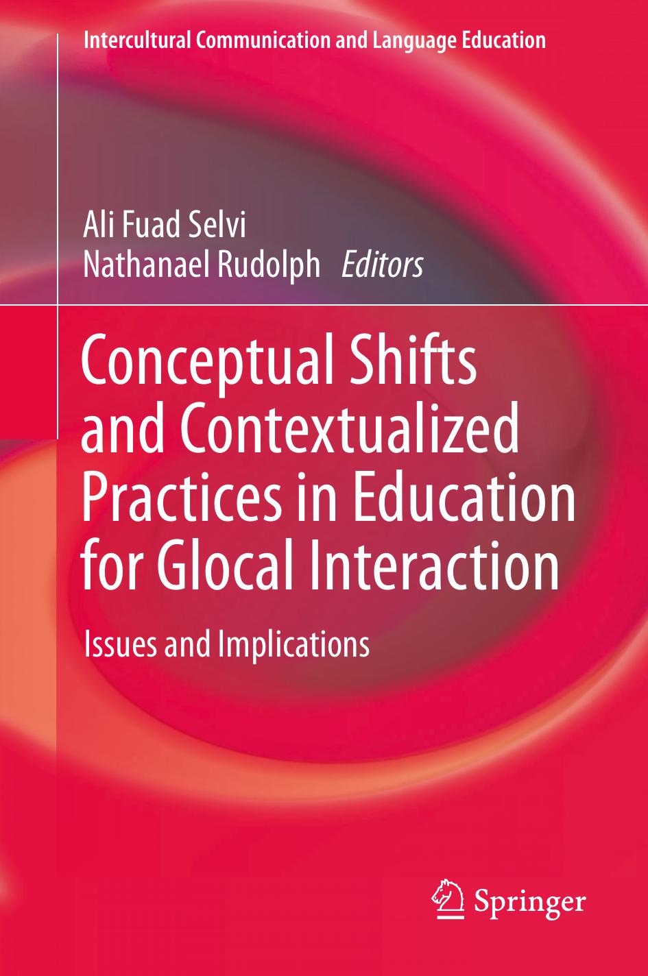 Conceptual Shifts and Contextualized Practices in Education for Glocal Interaction: Issues and Implications by Ali Fuad Selvi Nathanael Rudolph (eds.)
