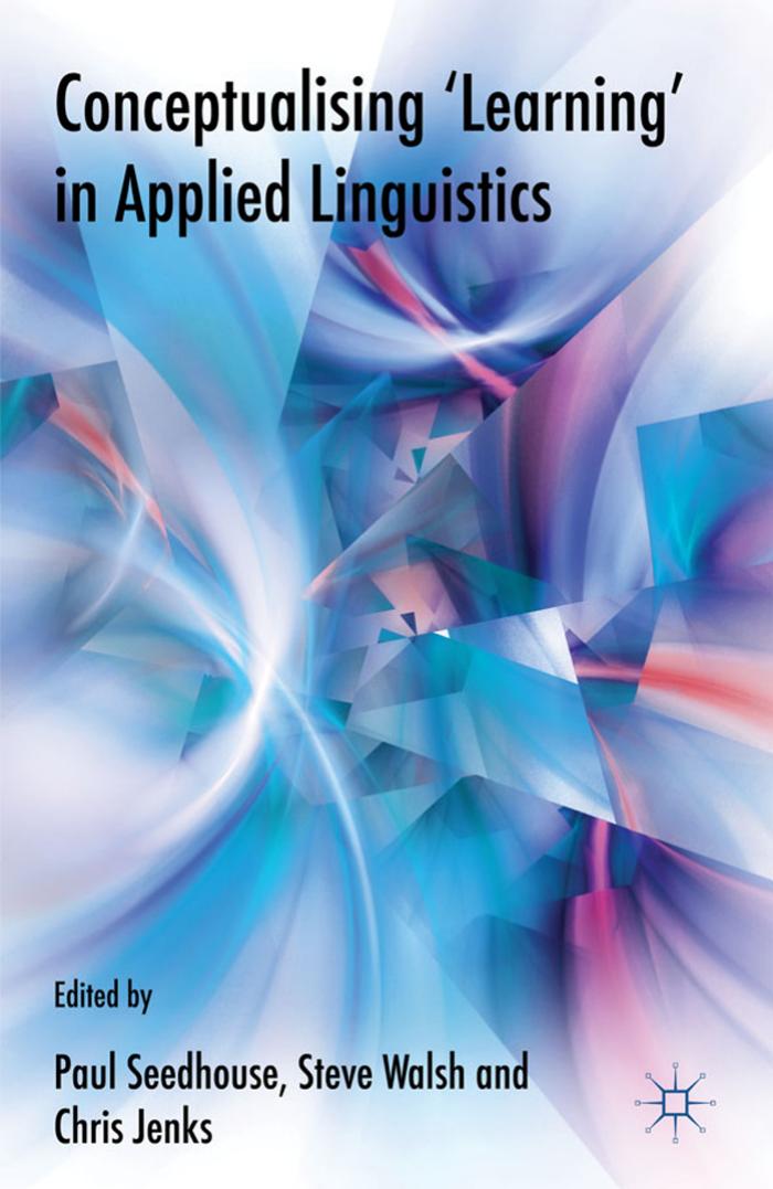 Conceptualising 'Learning' in Applied Linguistics by Paul Seedhouse Steve Walsh Chris Jenks