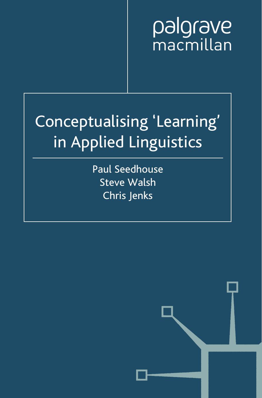 Conceptualising âLearningâ in Applied Linguistics by Paul Seedhouse Steve Walsh Chris Jenks (eds.)