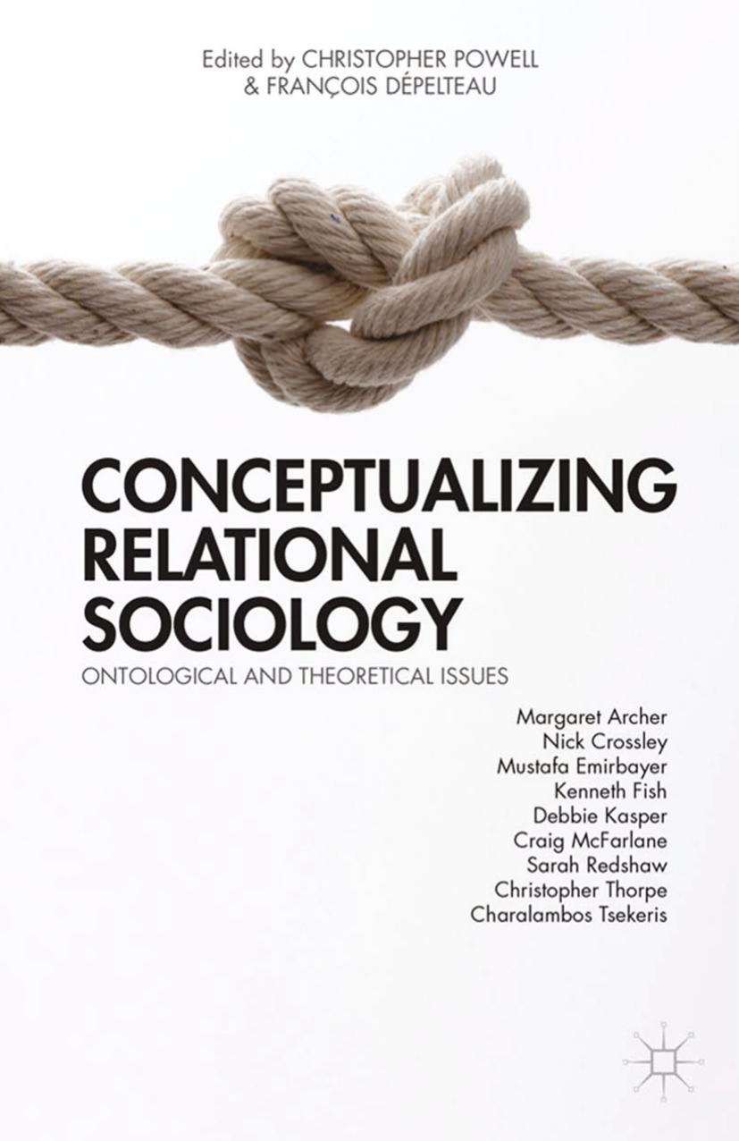 Conceptualizing Relational Sociology: Ontological and Theoretical Issues by Christopher Powell François Dépelteau (eds.)