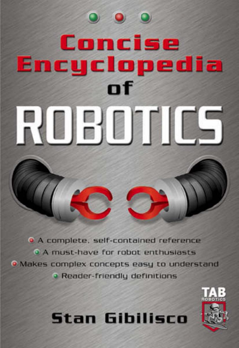 Concise Encyclopedia of Robotics by Gibilisco Stan