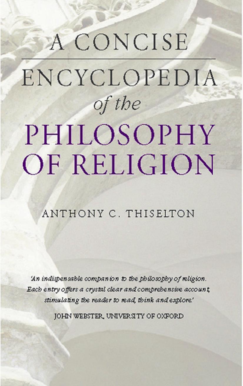 Concise Encyclopedia of the Philosophy of Religion, A by Anthony C. Thiselton