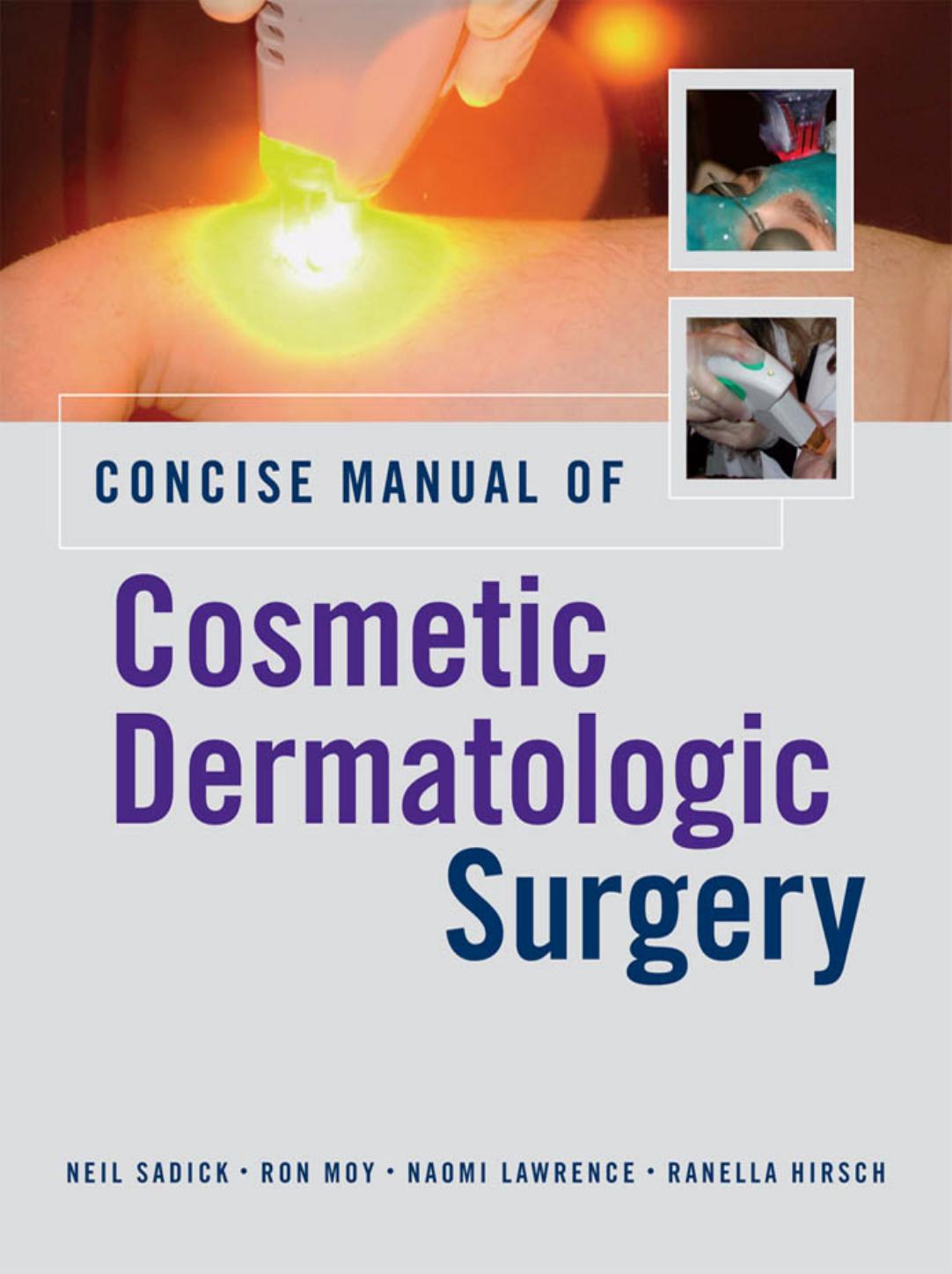 Concise Manual of Cosmetic Dermatologic Surgery by Sadick Neil S