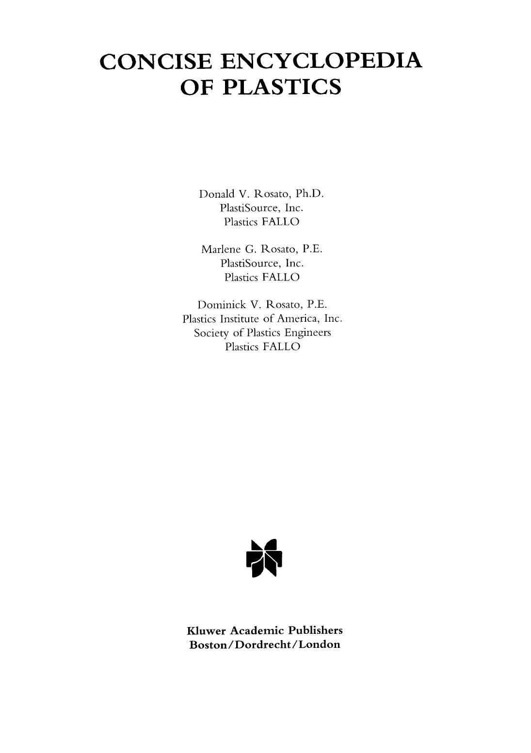 Concise encyclopedia of plastics by Donald V Rosato; Marlene G Rosato; Dominick V Rosato