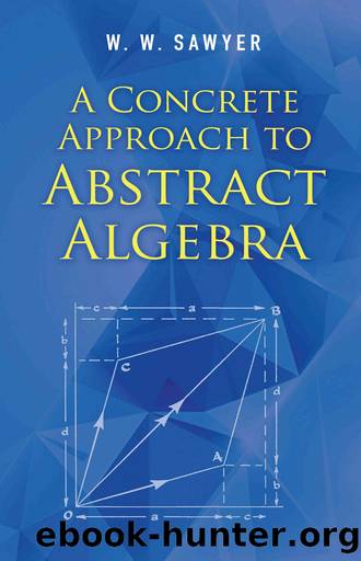 Concrete Approach to Abstract Algebra by W. W. Sawyer