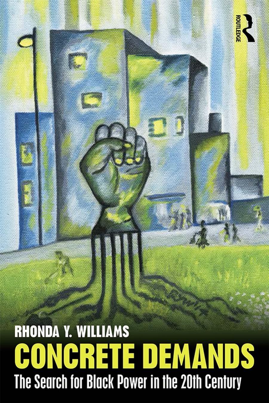 Concrete Demands: The Search for black Power in the 20th Century by Rhonda Y. Williams