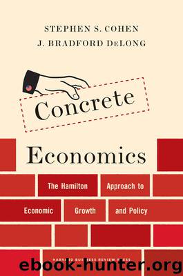Concrete Economics: The Hamilton Approach to Economic Growth and Policy by Bradford DeLong