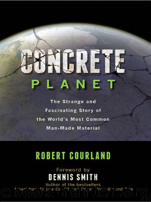 Concrete Planet: The Strange and Fascinating Story of the World's Most Common Man-Made Material by Robert Courland