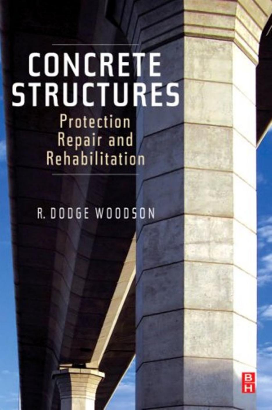 Concrete Structures Protection Repair and Rehabilitation by R. Dodge Woodson