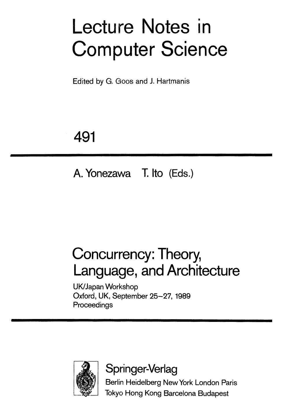 Concurrency: Theory, Language, and Architecture: UK/Japan Workshop Oxford, UK, September 25â27, 1989 Proceedings by Colin Stirling (auth.) Akinori Yonezawa Takayasu Ito (eds.)