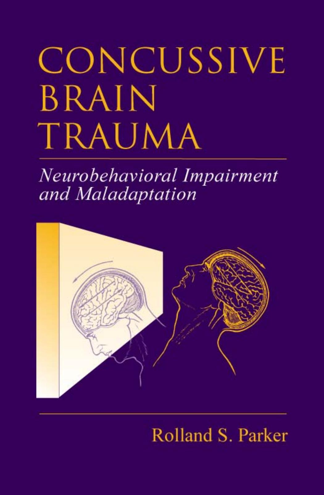 Concussive Brain Trauma: Neurobehavioral Impairment and Maladaptation by Rolland S. Parker