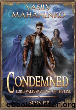 Condemned Book 10: A Progression Fantasy LitRPG Series (Lord Valevsky: Last of the Line) by Vasily Mahanenko