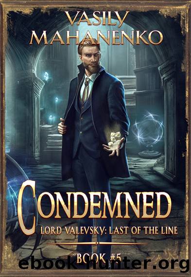 Condemned Book 5: A Progression Fantasy LitRPG Series (Lord Valevsky: Last of the Line) by Mahanenko Vasily