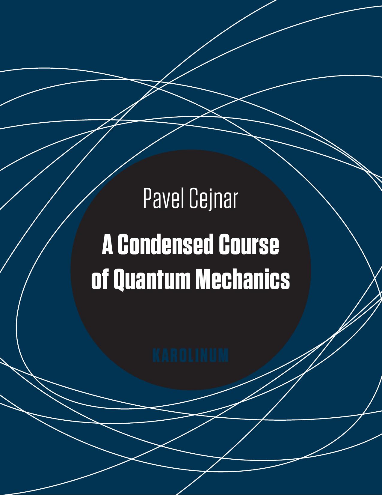 Condensed Course of Quantum Mechanics by Cejnar Pavel