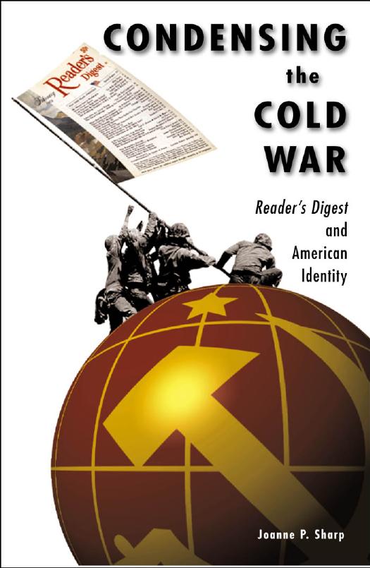 Condensing the Cold War: Reader's Digest and American Identity by Joanne P. Sharp