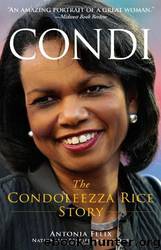 Condi: The Condoleezza Rice Story by Antonia Felix