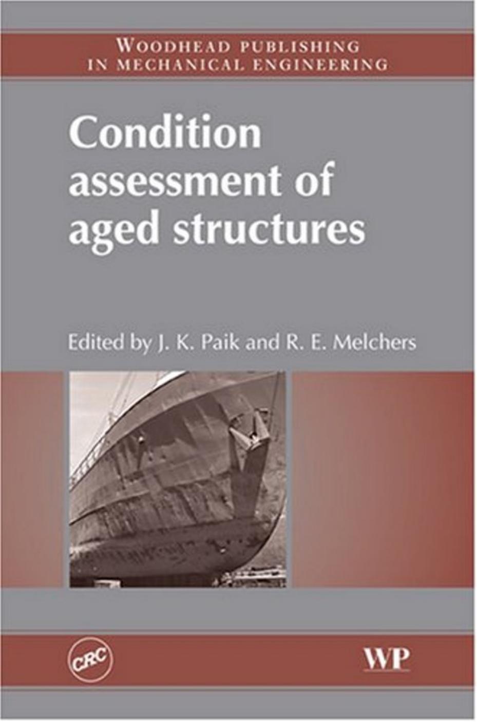Condition Assessment of Aged Structures (Woodhead Publishing in Mechanical Engineering) by J.K. Paik R.E. Melchers
