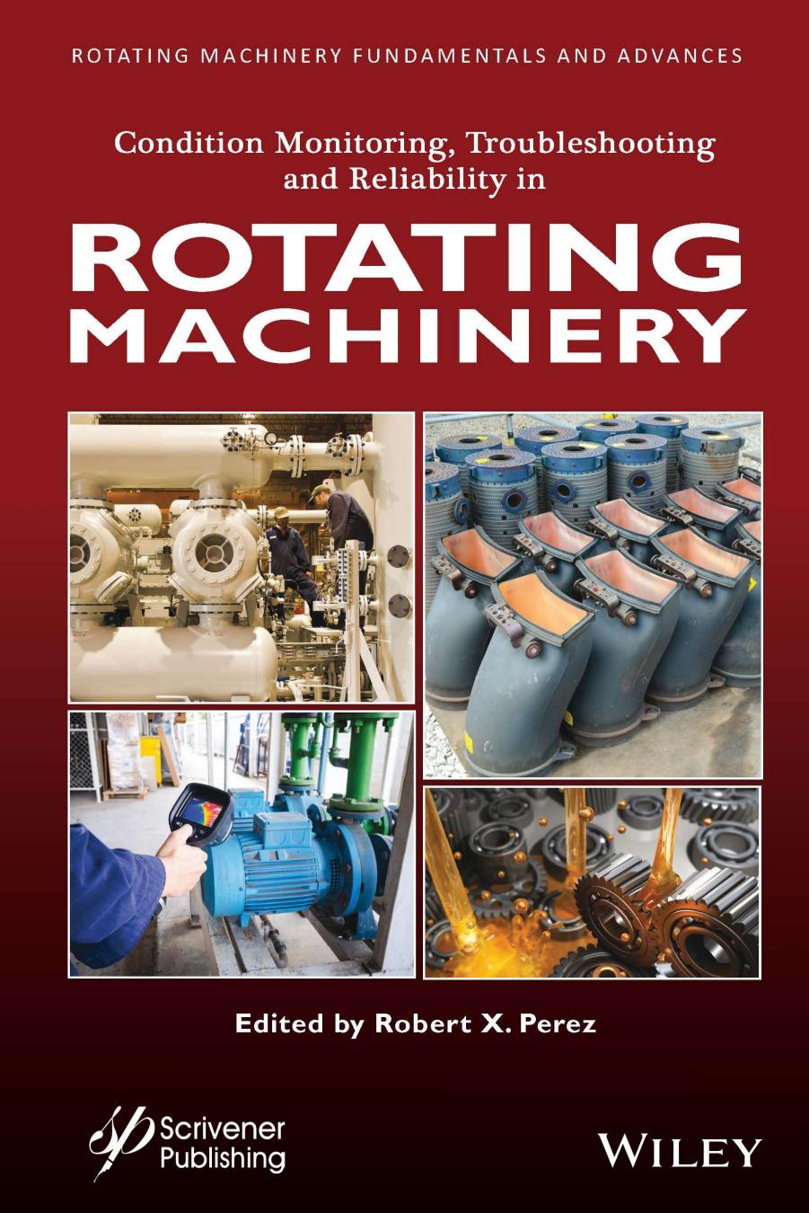 Condition Monitoring, Troubleshooting and Reliability in Rotating Machinery by Robert X. Perez (editor)