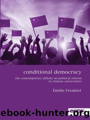 Conditional Democracy: The Contemporary Debate on Political Reform in Chinese Universities by Emilie Frenkiel