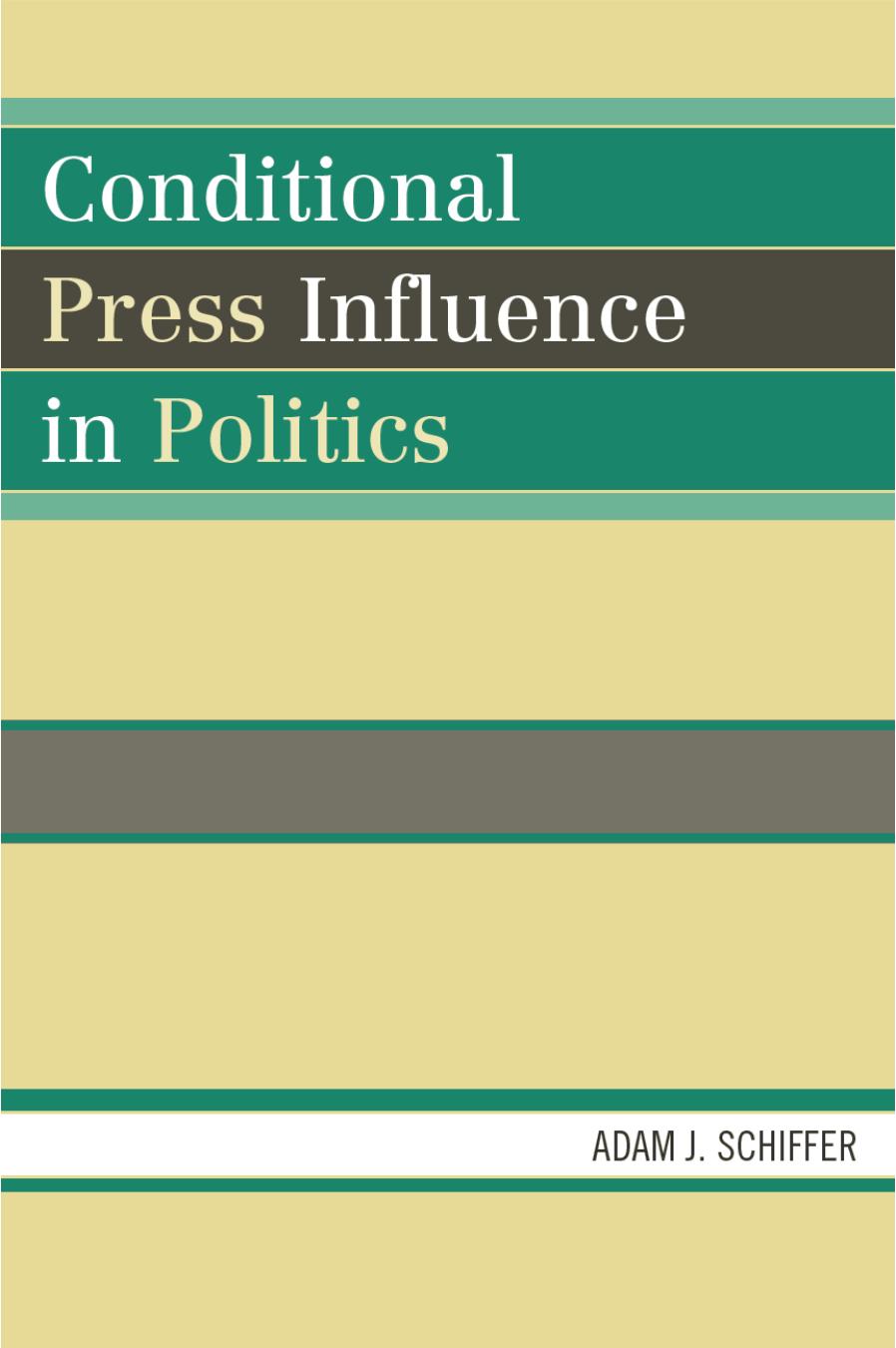 Conditional Press Influence in Politics (Lexington Studies in Political Communication) by Adam J. Schiffer
