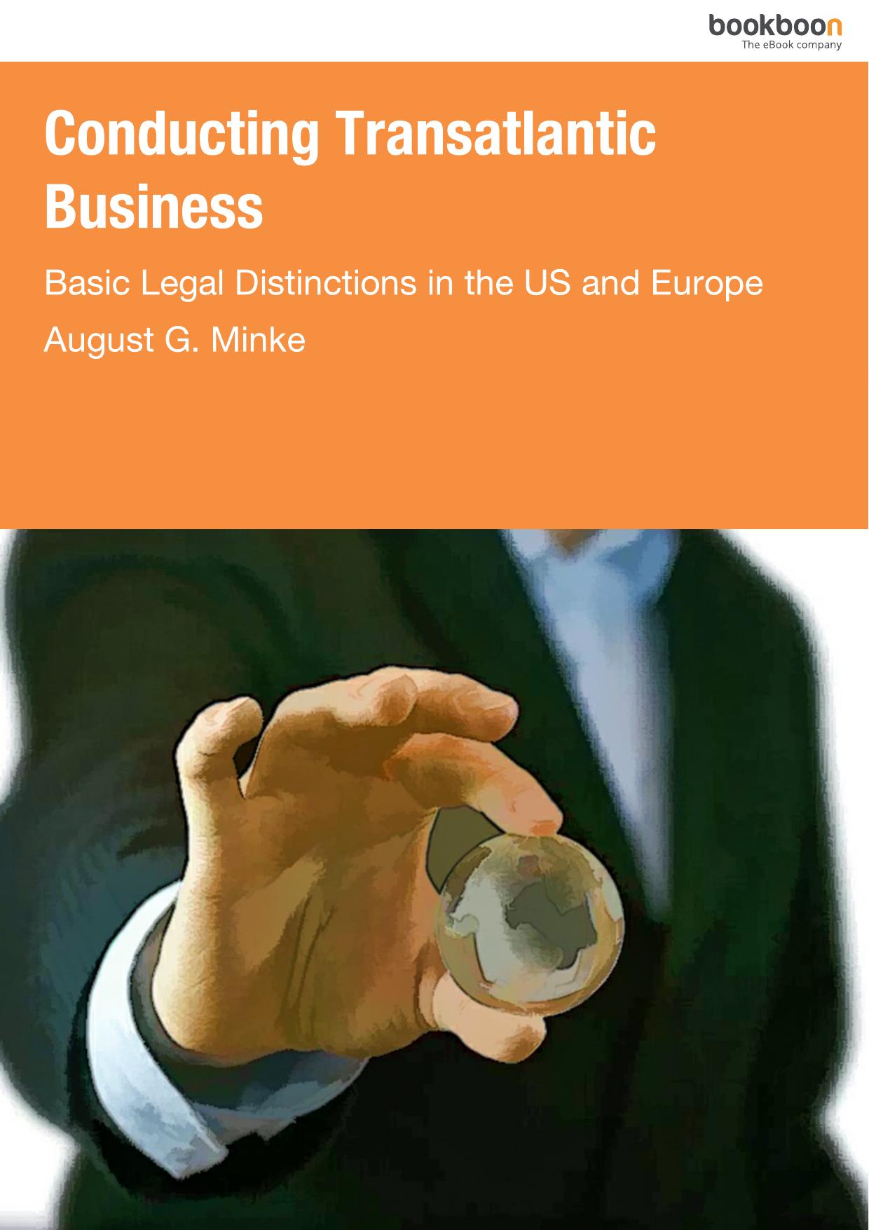 Conducting Transatlantic Business - Basic Legal Distinctions in the US and Europe by August G Minke