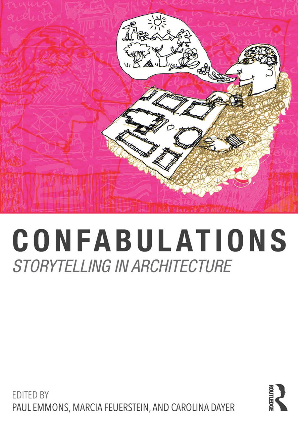 Confabulations: Storytelling in Architecture by Paul Emmons Marcia Feuerstein Carolina Dayer Luc Phinney