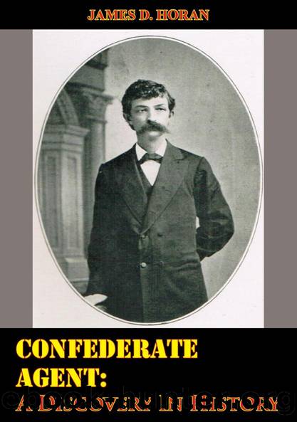 Confederate Agent: A Discovery In History by James D. Horan