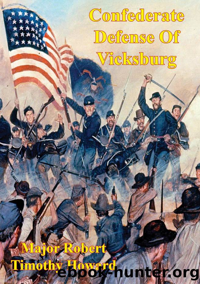 Confederate Defense Of Vicksburg: A Case Study Of The Principle Of The Offensive In The Defense by Howard Major Robert Timothy;