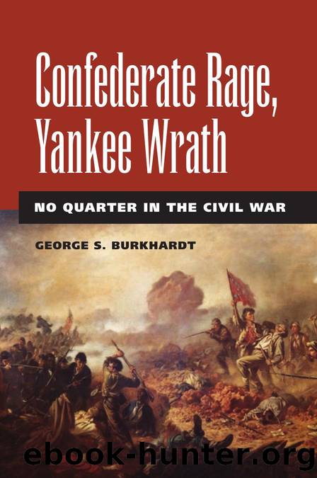 Confederate Rage, Yankee Wrath : No Quarter in the Civil War by George S. Burkhardt