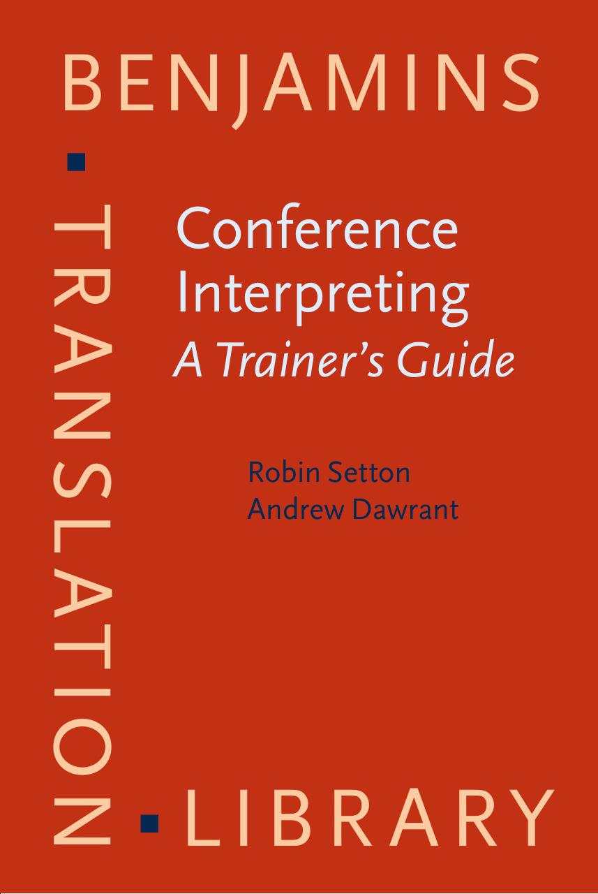 Conference Interpreting – A Complete Course and Trainer's Guide: Conference Interpreting - A Trainer's Guide by Robin Setton and Andrew Dawrant